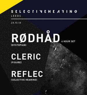 Selective Hearing Leeds w/ Rødhåd 4hr set // Cleric // Reflec