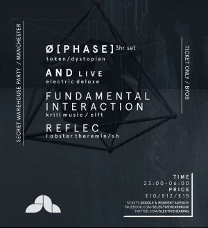 Selective Hearing Manchester w/ Ø [Phase] / AnD live / Reflec / Fundamental Interaction [Secret Warehouse Party]