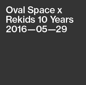 Oval Space Music x Rekids 10 Years with Rødhåd, Radio Slave, DJ Spider, Evan Baggs