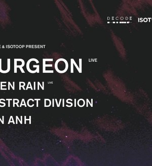 DECODE & Isotoop: Surgeon, Alien Rain, Abstract Division, Van Anh