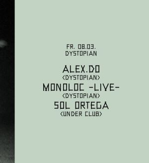 Dystopian w/ Alex.do, Monoloc (live) & Sol Ortega