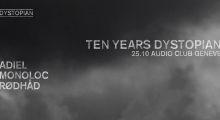 25.october 2019: 10 years Dystopian at audio club, Genève w/ Adiel, Monoloc, Rødhåd