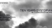 06.december 2019: 10 years Dystopian at Discosizer, Milano w/ Alex.Do, Ø [Phase] live, Rødhåd