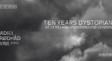 07.december 2019: 10 years Dystopian at Village Underground, London w/ Adiel, Rødhåd, Vril live
