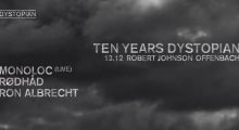 13.december 2019: 10 years Dystopian at Robert Johnson, Offenbach/Main w/ Monoloc, Rødhåd, Ron Albrecht