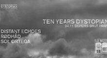 24.november 2019: 10 years Dystopian at Dehors Brut, Paris w/ Distant Echoes, Rødhåd, Sol Ortega