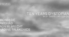 04.january 2020: 10 years Dystopian at Distillery, Leipzig w/ Monoloc, Nadine Talakovics, Rødhåd, Ron Albrecht