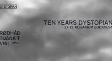 27.december 2019: 10 years Dystopian at Akvárium Klub, Budapest w/ Rødhåd, Tijana T, Vril live